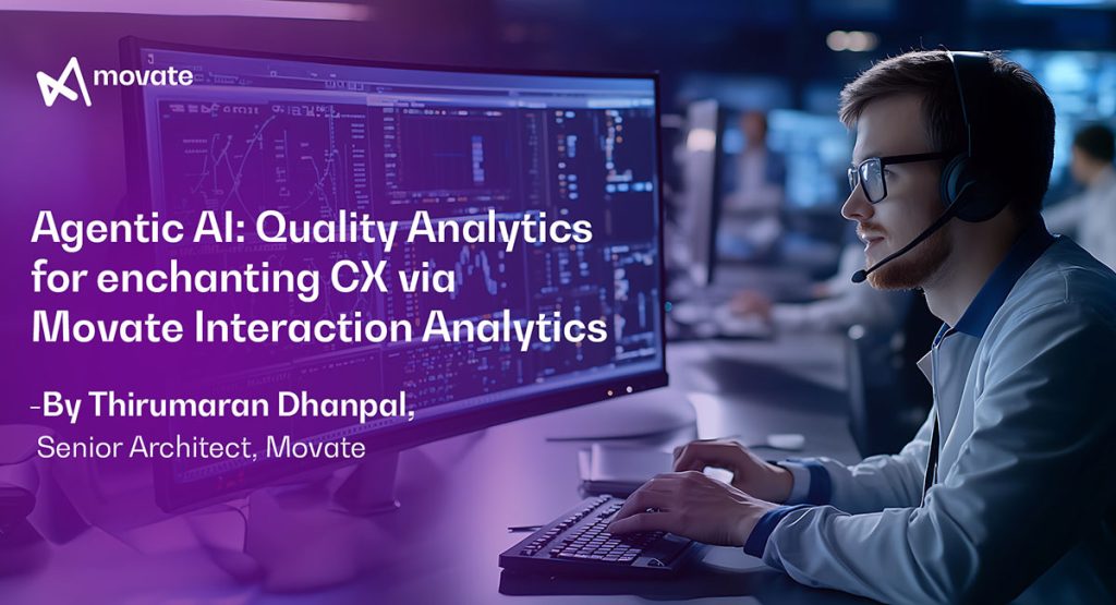 Agentic AI: Quality Analytics for enchanting CX via Movate Interaction Analytics