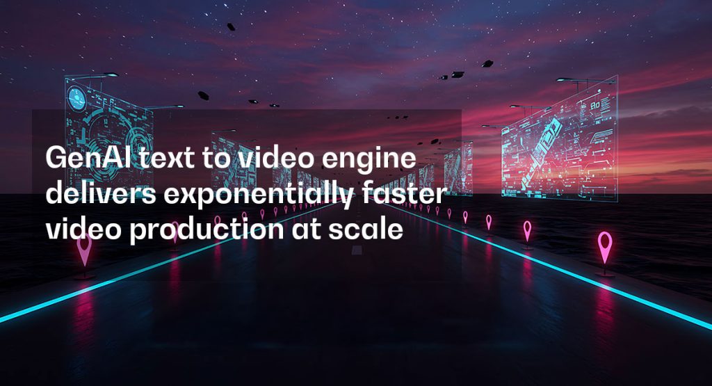 GenAI text to video engine delivers exponentially fastervideo production at scale