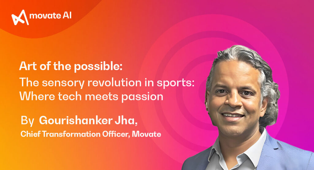 Art of the possible: The Sensory Revolution in Sports: Where Tech Meets Passion