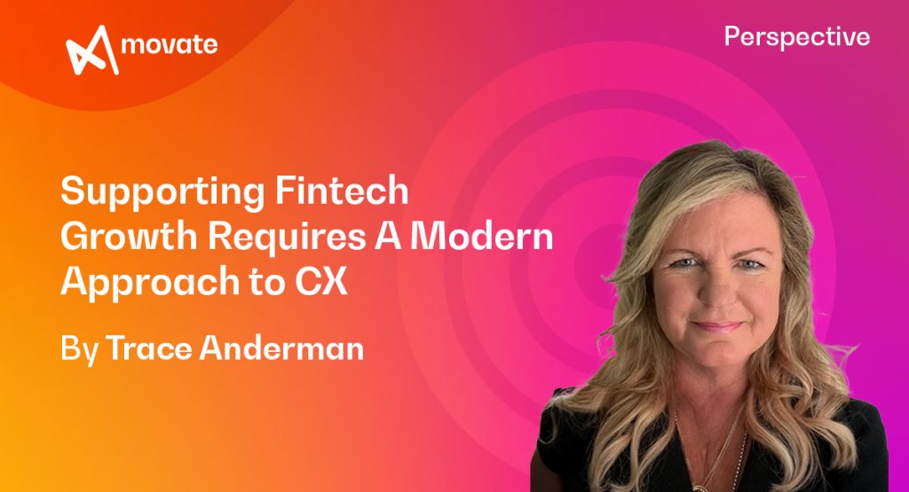 Supporting Fintech Growth Requires A Modern Approach to CX